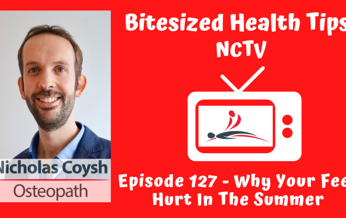 Thumbnail for 'Bitesized Health Tips' by NCTV. The image is split into two sections: the left side shows a portrait of Nicholas Coysh, an osteopath, smiling and wearing a dark blazer over a light blue shirt. The right side features a red background with a retro TV icon displaying the NCTV logo, and text that reads 'Episode 127 - Why Your Feet Hurt In The Summer' in bold, playful white font.