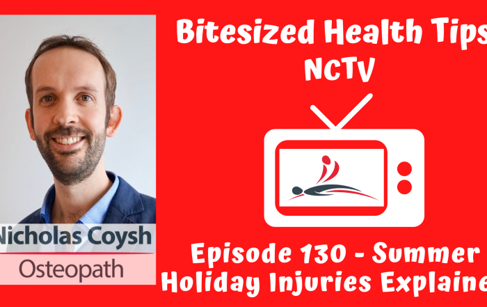 Thumbnail for 'Bitesized Health Tips' by NCTV. The image is split into two sections: the left side shows a portrait of Nicholas Coysh, an osteopath, smiling and wearing a dark blazer over a light blue shirt. The right side features a red background with a retro TV icon displaying the NCTV logo, and text that reads 'Episode 130 - Summer Holiday Injuries Explained in bold, playful white font.